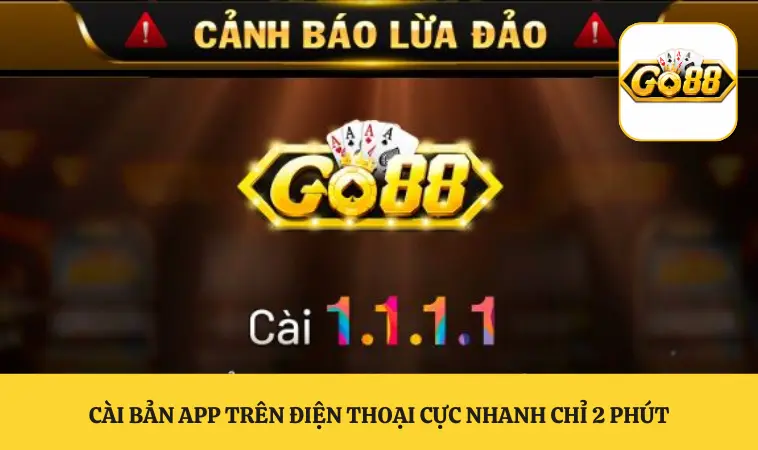 GO88 App Chính Thức An Toàn Chuẩn Không Chặn Tốc Độ Cao 3 Cài bản app trên điện thoại cực nhanh chỉ 2 phút