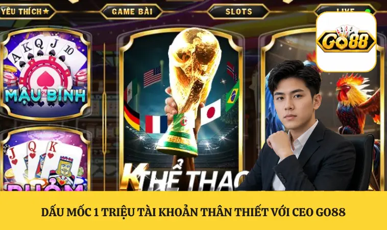 Dấu mốc 1 triệu tài khoản thân thiết với CEO GO88