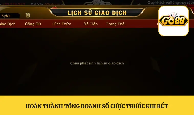 Rút Tiền GO88 3 Hoàn thành tổng doanh số cược trước khi rút