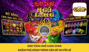 Kho Tàng Ngũ Long GO88 Trải Nghiệm Slot Đậm Chất Hoàng Gia
