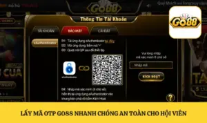 Lấy Mã OTP GO88 Nhanh Chóng An Toàn Cho Hội Viên