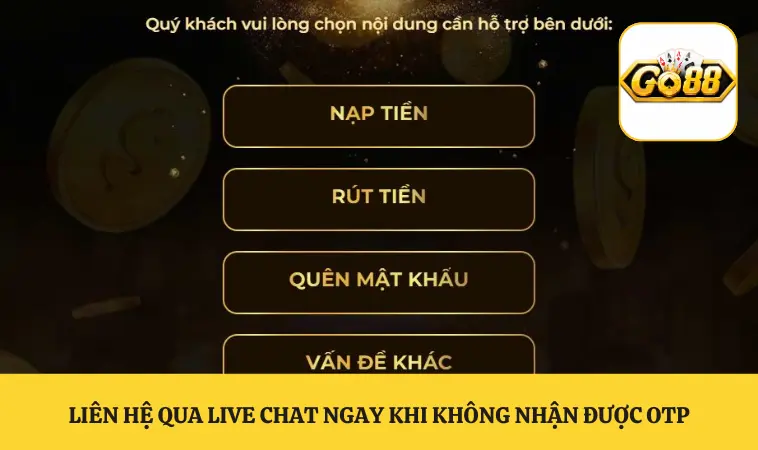Liên hệ qua live chat ngay khi không nhận được OTP
