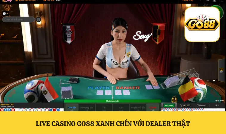 Live Casino GO88 Không Gian Sang Trọng Chuẩn Las Vegas 1 Live casino GO88 xanh chín với dealer thật