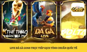 Live Đá Gà GO88 Trực Tiếp Kịch Tính Chuẩn Quốc Tế