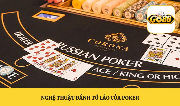 Nghệ thuật đánh tố láo của poker