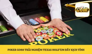 Poker GO88 Trải Nghiệm Texas Hold'em Đầy Kịch Tính