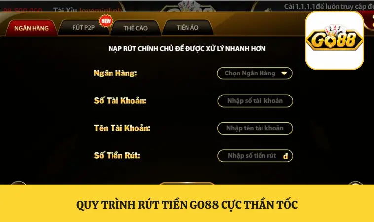 Rút Tiền GO88 1 Quy trình rút tiền GO88 cực thần tốc