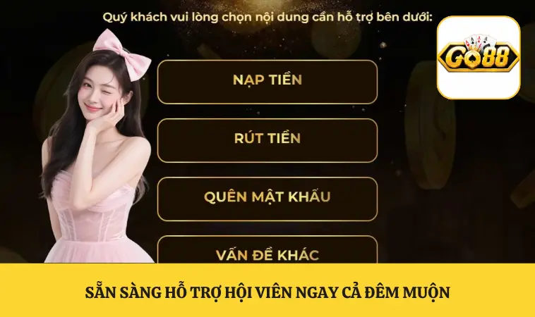 Sẵn sàng hỗ trợ hội viên ngay cả đêm muộn