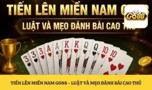 Tiến Lên Miền Nam GO88 - Luật Và Mẹo Đánh Bài Cao Thủ