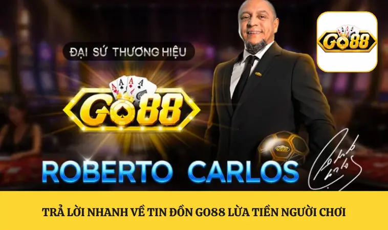 Trả lời nhanh về tin đồn GO88 lừa tiền người chơi