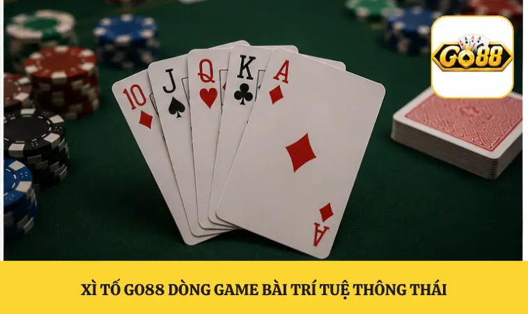 Xì tố GO88 dòng game bài trí tuệ thông thái